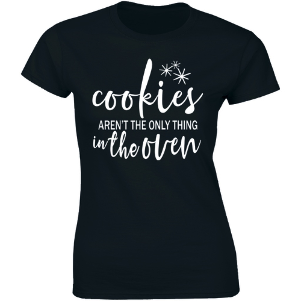 Cookies Arent The Only Thing In The Oven TShirt